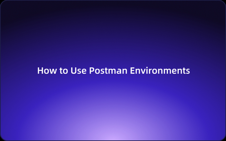 User Guide: How to Use Postman Environments