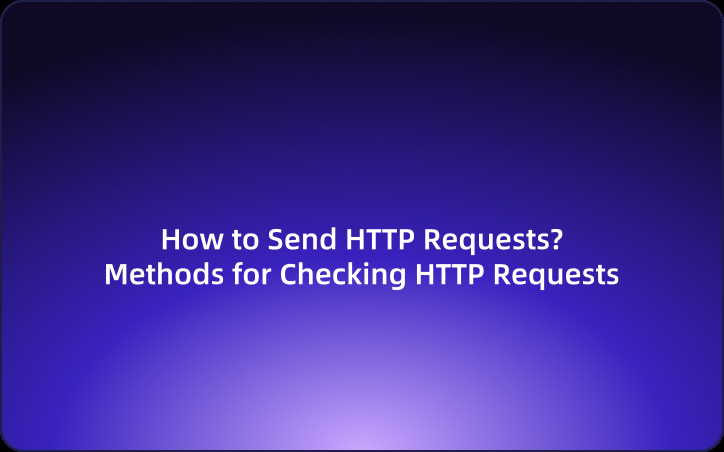 How to Send HTTP Requests?Methods for Checking HTTP Requests