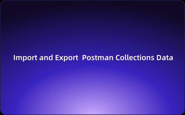 How to Import and Export Postman Collections Data