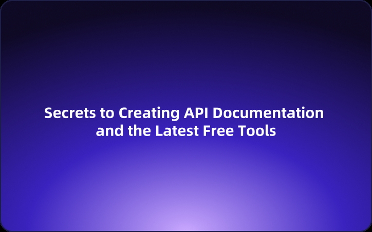 Secrets to Creating API Documentation and the Latest Free Tools