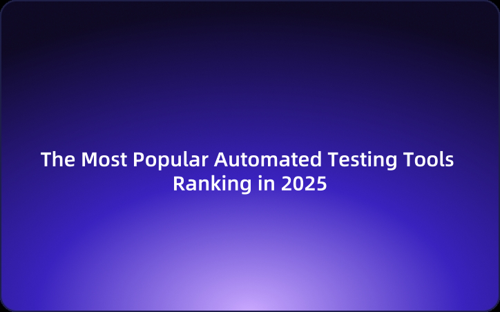 The Most Popular Automated Testing Tools Ranking in 2025