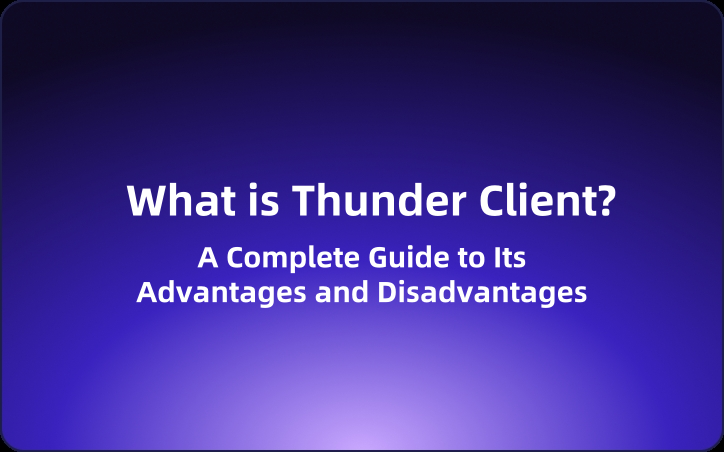 What is Thunder Client? A Complete Guide to Its Advantages and Disadvantages