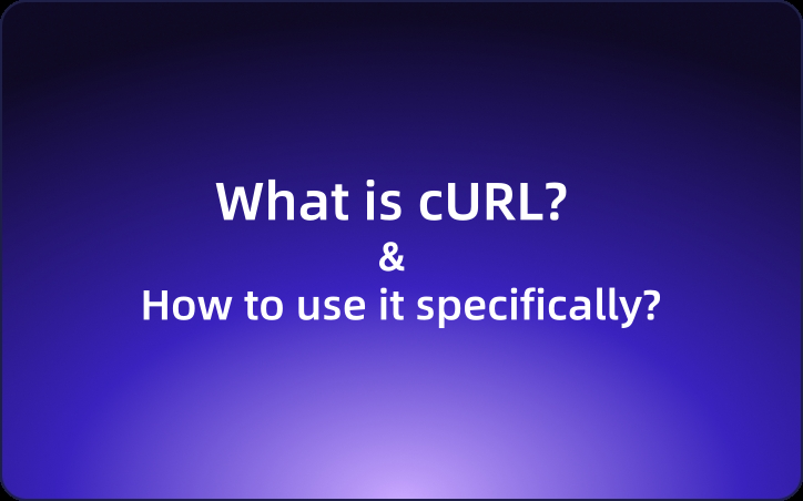 Complete Guide: What is cURL and how to use it specifically?