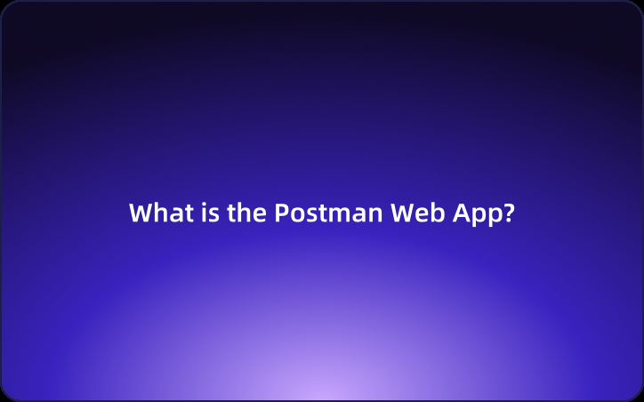 Beginner's Guide: What is the Postman Web App?