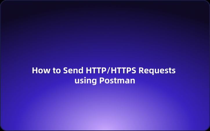 User Guide: How to Send HTTP/HTTPS Requests using Postman