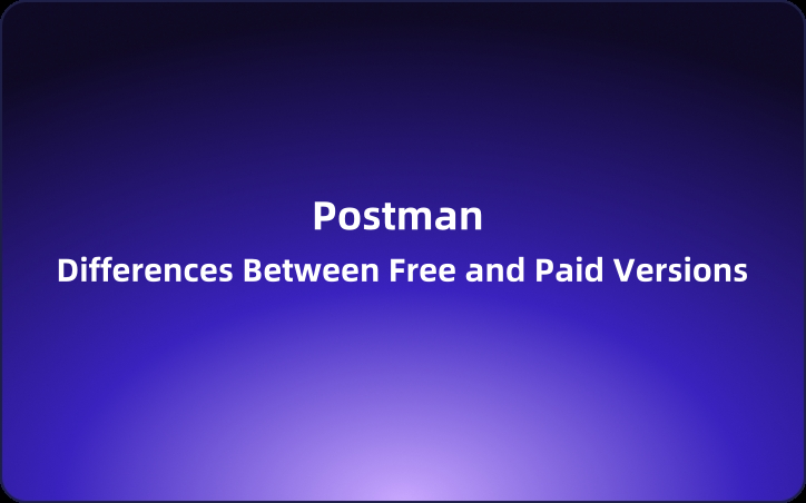 The Limitations of Postman's Free Plan: Differences Between Free and Paid Versions