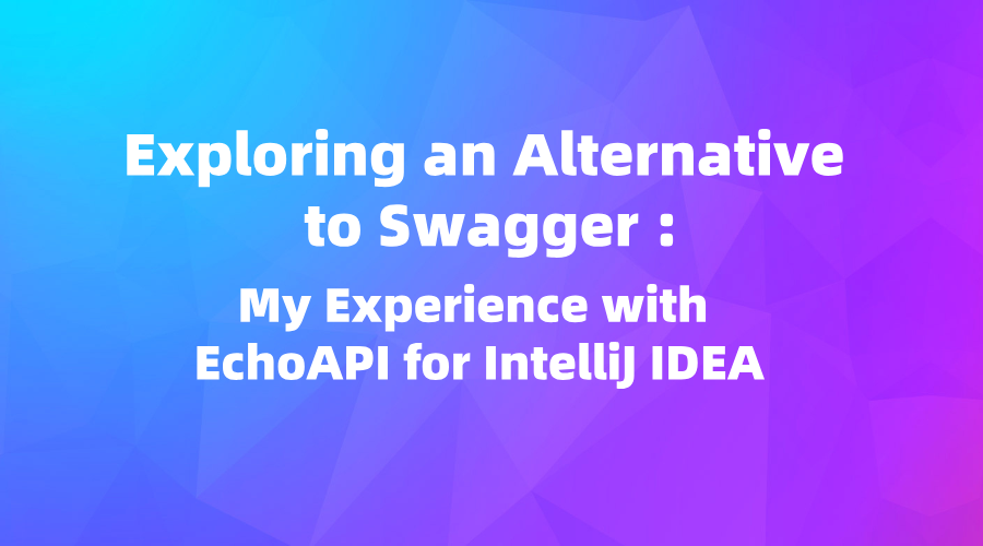 Exploring an Alternative to Swagger: My Experience with EchoAPI for IntelliJ IDEA