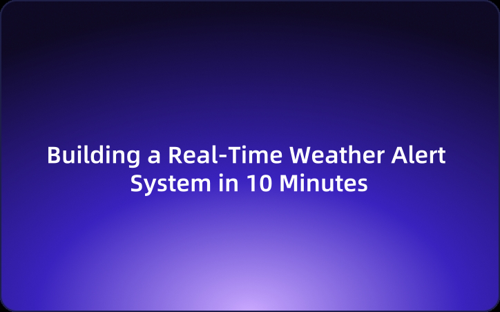 Building a Real-Time Weather Alert System in 10 Minutes