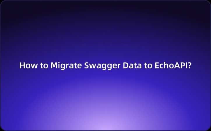 How to Migrate Swagger Data to EchoAPI?