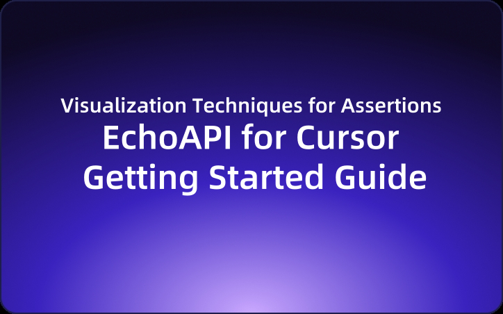 EchoAPI for Cursor Getting Started Guide:Visualization Techniques for Assertions