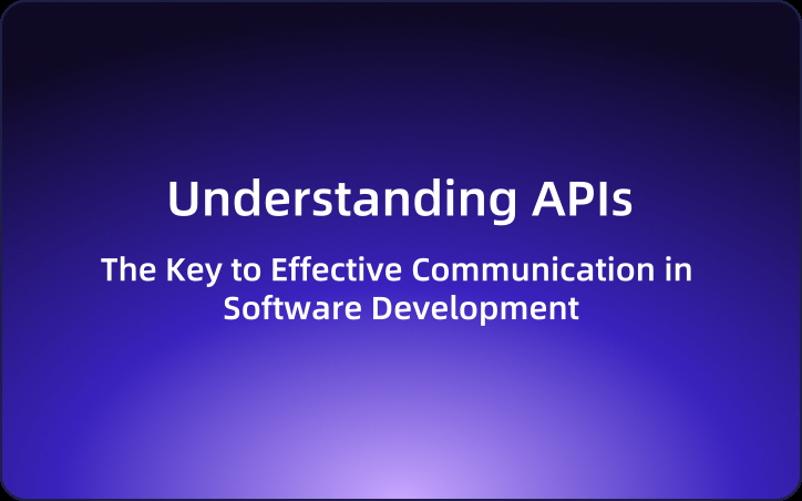 Understanding APIs: The Key to Effective Communication in Software Development