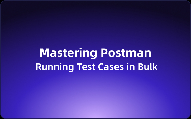 Mastering Postman: Running Test Cases in Bulk