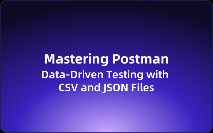 Mastering Postman: Data-Driven Testing with CSV and JSON Files