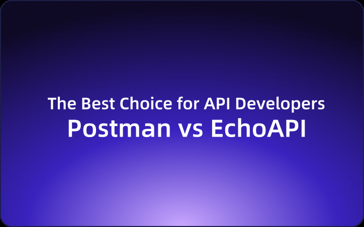 Postman vs EchoAPI: The Best Choice for API Developers