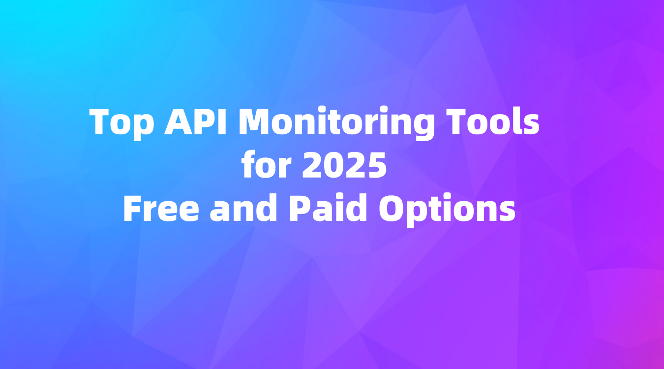 Top API Monitoring Tools for 2025: Free and Paid Options