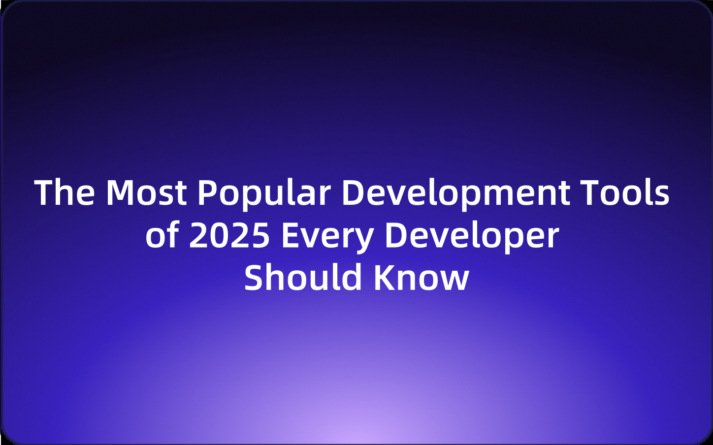 The Most Popular Development Tools of 2025 Every Developer Should Know