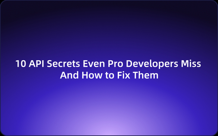 10 API Secrets Even Pro Developers Miss And How to Fix Them