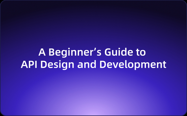 From Zero to API Hero: A Beginner’s Guide to API Design and Development