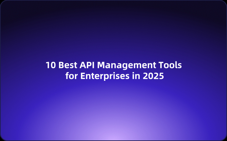 10 Best API Management Tools for Enterprises in 2025