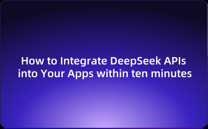 How to Integrate DeepSeek APIs into Your Apps within ten minutes