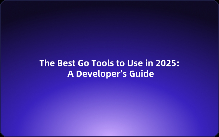 The Best Go Tools to Use in 2025: A Developer’s Guide