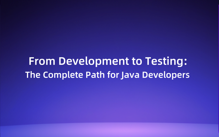 From Development to Testing: The Complete Path for Java Developers