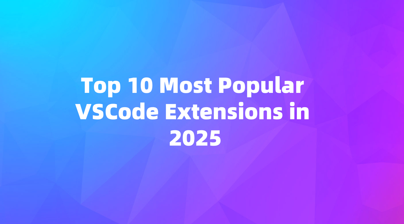 Top 10 Most Popular VSCode Extensions in 2025