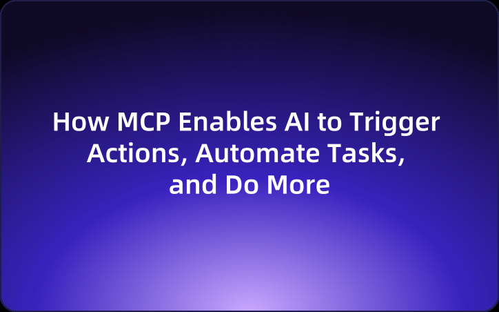 How MCP Enables AI to Trigger Actions, Automate Tasks, and Do More