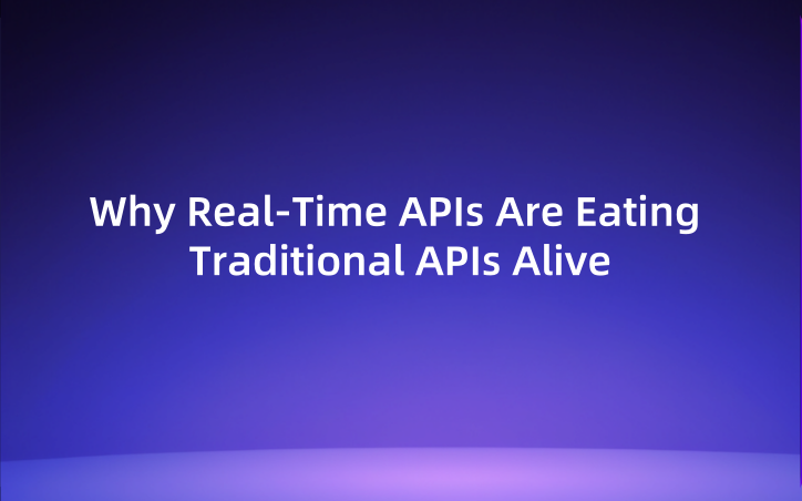 Why Real-Time APIs Are Eating Traditional APIs Alive (And How to Survive the Shift)